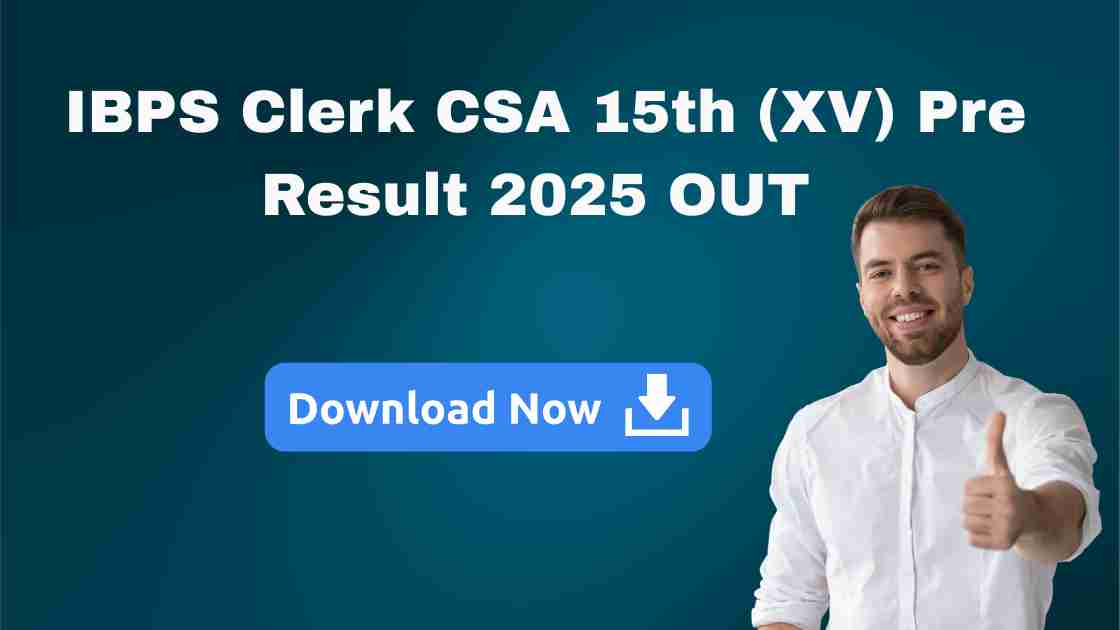 IBPS Clerk CSA 15th (XV) Pre Result 2025: Released